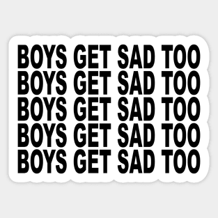 BOYS GET SAD TOO Sticker